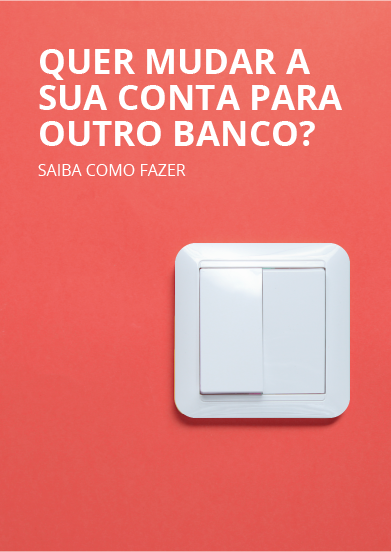 Quer mudar a sua conta para outro banco? Saiba como fazer