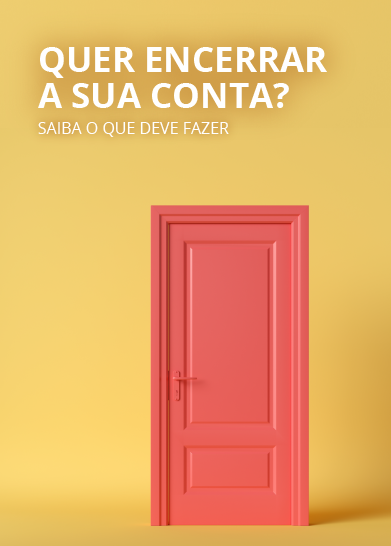 Quer encerrar a sua conta? Saiba o que deve fazer
